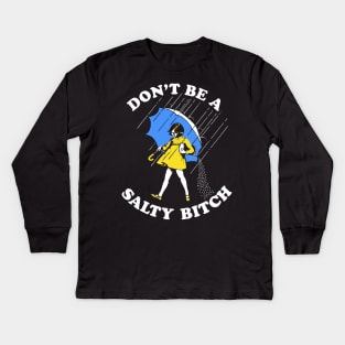 Dont Be A Salty Bitch Kids Long Sleeve T-Shirt